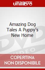 Amazing Dog Tales A Puppy's New Home dvd