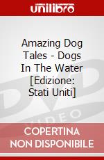 Amazing Dog Tales - Dogs In The Water [Edizione: Stati Uniti] dvd
