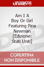 Am I A Boy Or Girl Featuring Pina Newman [Edizione: Stati Uniti] dvd
