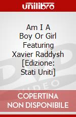 Am I A Boy Or Girl Featuring Xavier Raddysh [Edizione: Stati Uniti] dvd