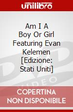 Am I A Boy Or Girl Featuring Evan Kelemen [Edizione: Stati Uniti] dvd