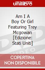 Am I A Boy Or Girl Featuring Trey Mcgowan [Edizione: Stati Uniti] dvd