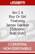 Am I A Boy Or Girl Featuring James Gardner [Edizione: Stati Uniti] dvd