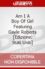 Am I A Boy Of Girl Featuring Gayle Roberts [Edizione: Stati Uniti] dvd