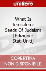 What Is Jerusalem: Seeds Of Judaism [Edizione: Stati Uniti] dvd