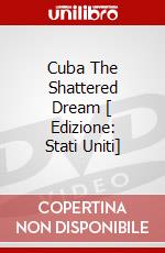 Cuba The Shattered Dream [ Edizione: Stati Uniti] dvd