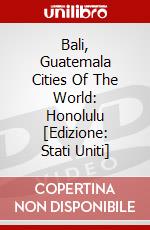 Bali, Guatemala Cities Of The World: Honolulu [Edizione: Stati Uniti] dvd