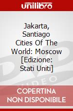 Jakarta, Santiago Cities Of The World: Moscow [Edizione: Stati Uniti] dvd