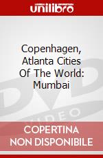 Copenhagen, Atlanta Cities Of The World: Mumbai dvd