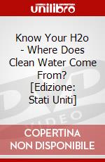 Know Your H2o - Where Does Clean Water Come From? [Edizione: Stati Uniti] dvd