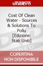 Cost Of Clean Water - Sources & Solutions To Pollu [Edizione: Stati Uniti] dvd