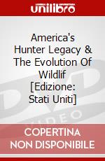 America's Hunter Legacy & The Evolution Of Wildlif [Edizione: Stati Uniti] dvd