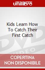 Kids Learn How To Catch Their First Catch dvd