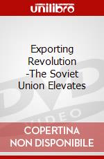 Exporting Revolution -The Soviet Union Elevates dvd