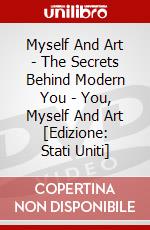 Myself And Art - The Secrets Behind Modern You - You, Myself And Art [Edizione: Stati Uniti] dvd
