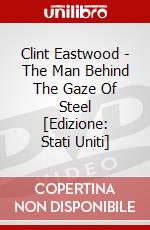 Clint Eastwood - The Man Behind The Gaze Of Steel [Edizione: Stati Uniti] dvd