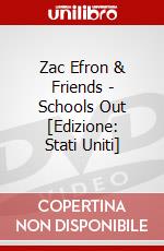 Zac Efron & Friends - Schools Out [Edizione: Stati Uniti] dvd