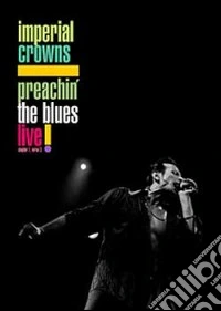 Imperial Crowns. Preachin' The Blues. Live! dvd