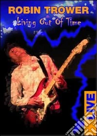 Robin Trower. Living Out Of Time. Live dvd