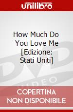 How Much Do You Love Me [Edizione: Stati Uniti] dvd