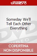 Someday We'll Tell Each Other Everything dvd
