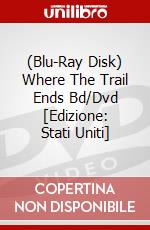 (Blu-Ray Disk) Where The Trail Ends Bd/Dvd [Edizione: Stati Uniti] brd
