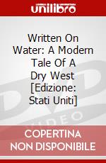 Written On Water: A Modern Tale Of A Dry West [Edizione: Stati Uniti] dvd