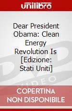 Dear President Obama: Clean Energy Revolution Is [Edizione: Stati Uniti] dvd