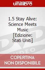 1.5 Stay Alive: Science Meets Music [Edizione: Stati Uniti] dvd