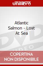 Atlantic Salmon - Lost At Sea dvd