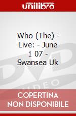 Who (The) - Live: - June 1 07 - Swansea Uk dvd
