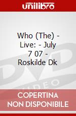 Who (The) - Live: - July 7 07 - Roskilde Dk dvd