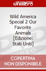 Wild America Special 2 Our Favorite Animals [Edizione: Stati Uniti] dvd