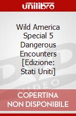 Wild America Special 5 Dangerous Encounters [Edizione: Stati Uniti] dvd