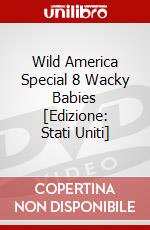 Wild America Special 8 Wacky Babies [Edizione: Stati Uniti] dvd