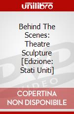 Behind The Scenes: Theatre Sculpture [Edizione: Stati Uniti] dvd