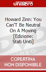 Howard Zinn: You Can'T Be Neutral On A Moving [Edizione: Stati Uniti] dvd