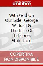 With God On Our Side: George W Bush & The Rise Of [Edizione: Stati Uniti] dvd