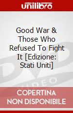 Good War & Those Who Refused To Fight It [Edizione: Stati Uniti] dvd