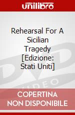 Rehearsal For A Sicilian Tragedy [Edizione: Stati Uniti] dvd
