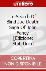 In Search Of Blind Joe Death: Saga Of John Fahey [Edizione: Stati Uniti] dvd