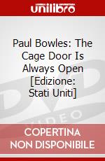 Paul Bowles: The Cage Door Is Always Open [Edizione: Stati Uniti] dvd