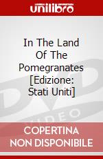 In The Land Of The Pomegranates [Edizione: Stati Uniti] dvd