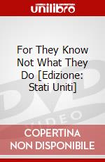 For They Know Not What They Do [Edizione: Stati Uniti] dvd