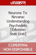 Neurons To Nirvana: Understanding Psychedelic [Edizione: Stati Uniti] dvd