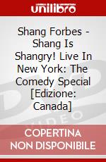 Shang Forbes - Shang Is Shangry! Live In New York: The Comedy Special [Edizione: Canada] dvd