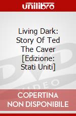 Living Dark: Story Of Ted The Caver [Edizione: Stati Uniti] dvd