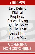 Left Behind Biblical Prophecy Series: Living By The Spirit In The Last Days [Tim Lahaye'S [Edizione: Stati Uniti] dvd