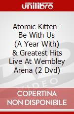Atomic Kitten - Be With Us (A Year With) & Greatest Hits Live At Wembley Arena (2 Dvd) dvd