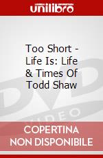 Too Short - Life Is: Life & Times Of Todd Shaw dvd